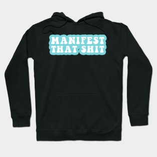 Manifest That Shit Hoodie